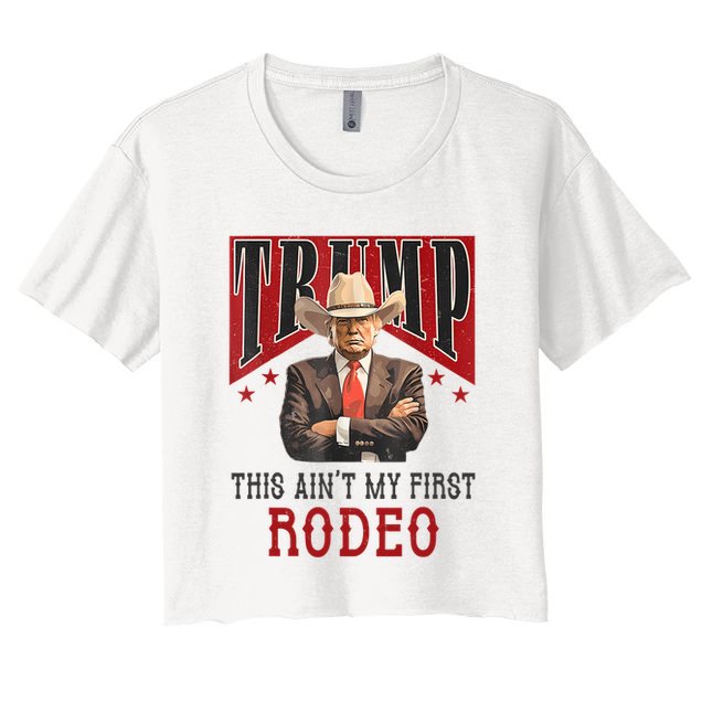 AinT My First Rodeo Donald Trump Western Cowboy Crop Top