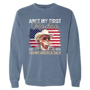 Aint My First Rodeo Taking America Back Donald Trump Usa 2024 Garment-Dyed Sweatshirt