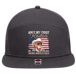 Aint My First Rodeo Taking America Back Donald Trump Usa 2024 7 Panel Mesh Trucker Snapback Hat