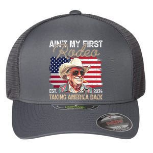 Aint My First Rodeo Taking America Back Donald Trump Usa 2024 Flexfit Unipanel Trucker Cap