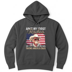 Aint My First Rodeo Taking America Back Donald Trump Usa 2024 Hoodie