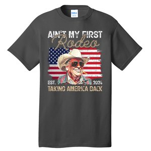 Aint My First Rodeo Taking America Back Donald Trump Usa 2024 Tall T-Shirt