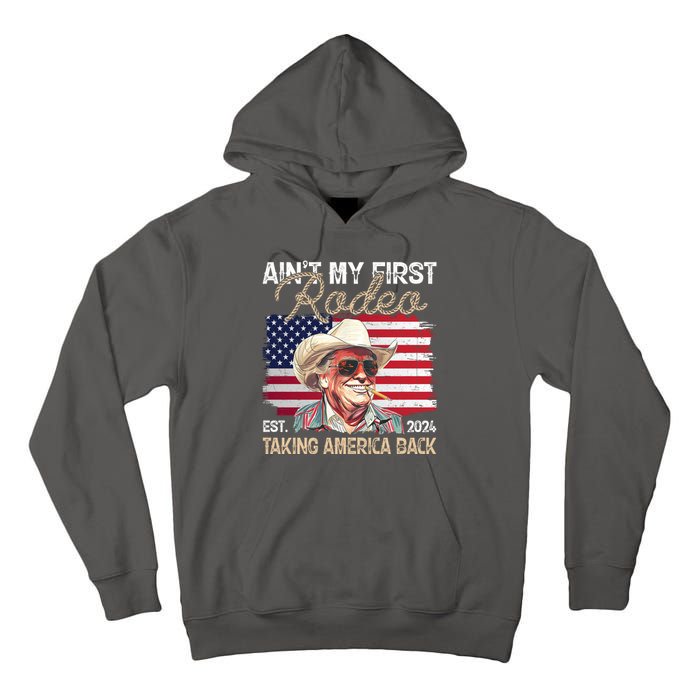 Aint My First Rodeo Taking America Back Donald Trump Usa 2024 Tall Hoodie