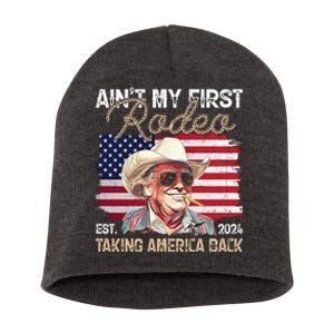 Aint My First Rodeo Taking America Back Donald Trump Usa 2024 Short Acrylic Beanie