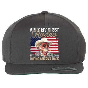 Aint My First Rodeo Taking America Back Donald Trump Usa 2024 Wool Snapback Cap