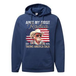 Aint My First Rodeo Taking America Back Donald Trump Usa 2024 Performance Fleece Hoodie