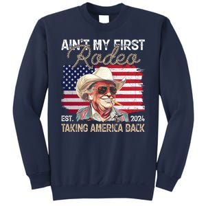 Aint My First Rodeo Taking America Back Donald Trump Usa 2024 Sweatshirt