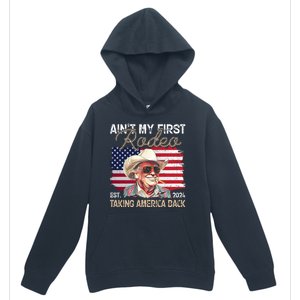 Aint My First Rodeo Taking America Back Donald Trump Usa 2024 Urban Pullover Hoodie