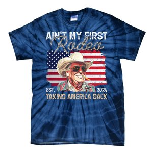 Aint My First Rodeo Taking America Back Donald Trump Usa 2024 Tie-Dye T-Shirt