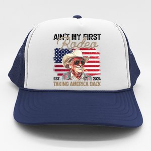 Aint My First Rodeo Taking America Back Donald Trump Usa 2024 Trucker Hat