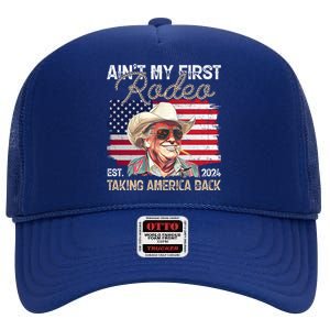 Aint My First Rodeo Taking America Back Donald Trump Usa 2024 High Crown Mesh Back Trucker Hat