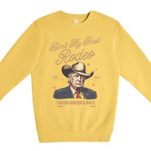 AinT My First Rodeo Trump Cow Taking America Back Gift Premium Crewneck Sweatshirt