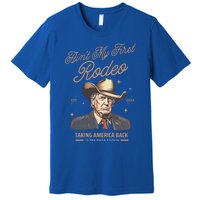 AinT My First Rodeo Trump Cow Taking America Back Gift Premium T-Shirt