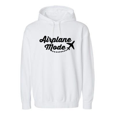 Airplane Mode For Adventurer Wanderlust Backpacker Funny Gift Garment-Dyed Fleece Hoodie