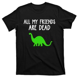 All My Friends Are Dead Dinosaur T-Shirt