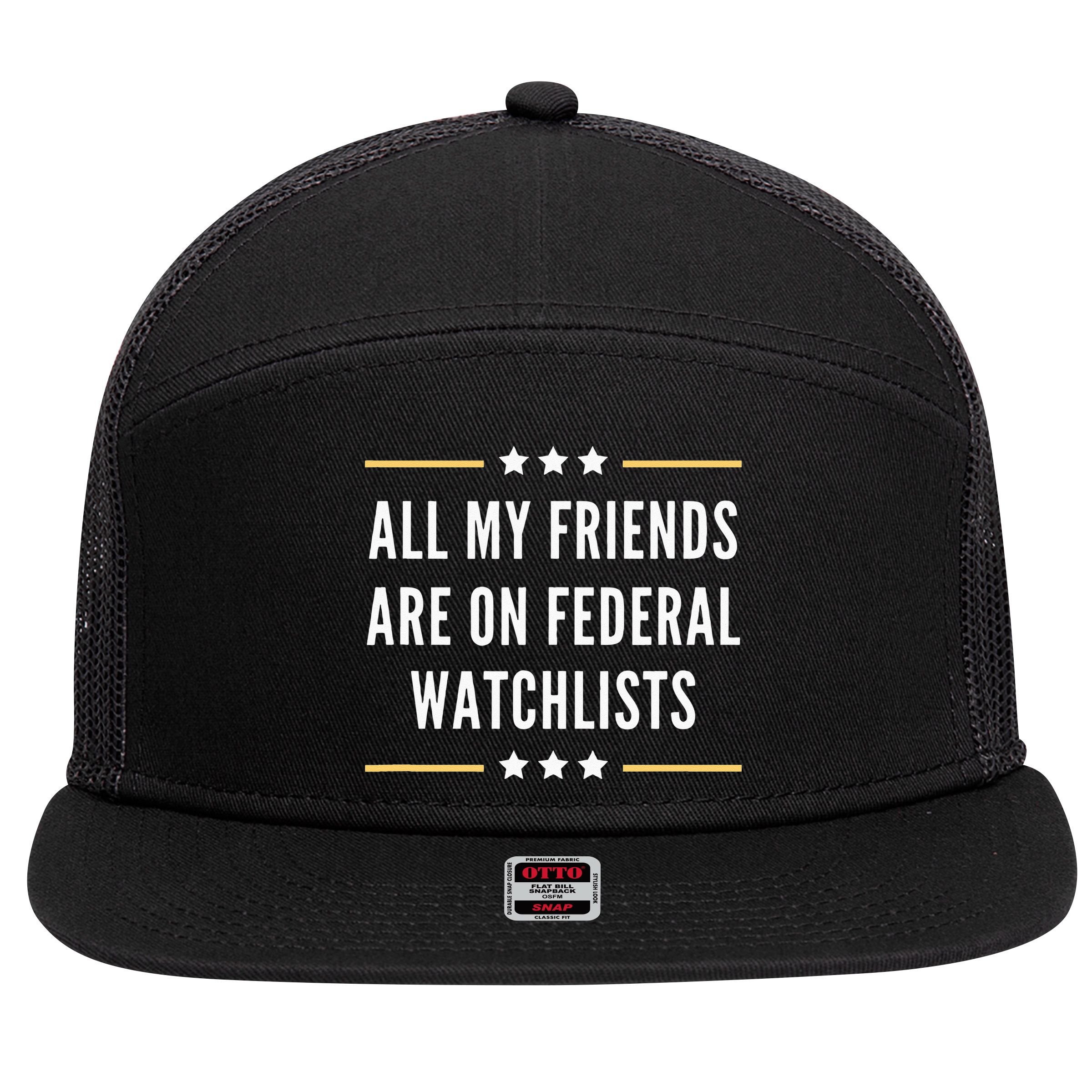 All My Friends Are On Federal Watchlists 7 Panel Mesh Trucker Snapback Hat