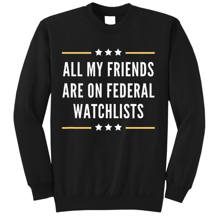 All My Friends Are On Federal Watchlists Sweatshirt