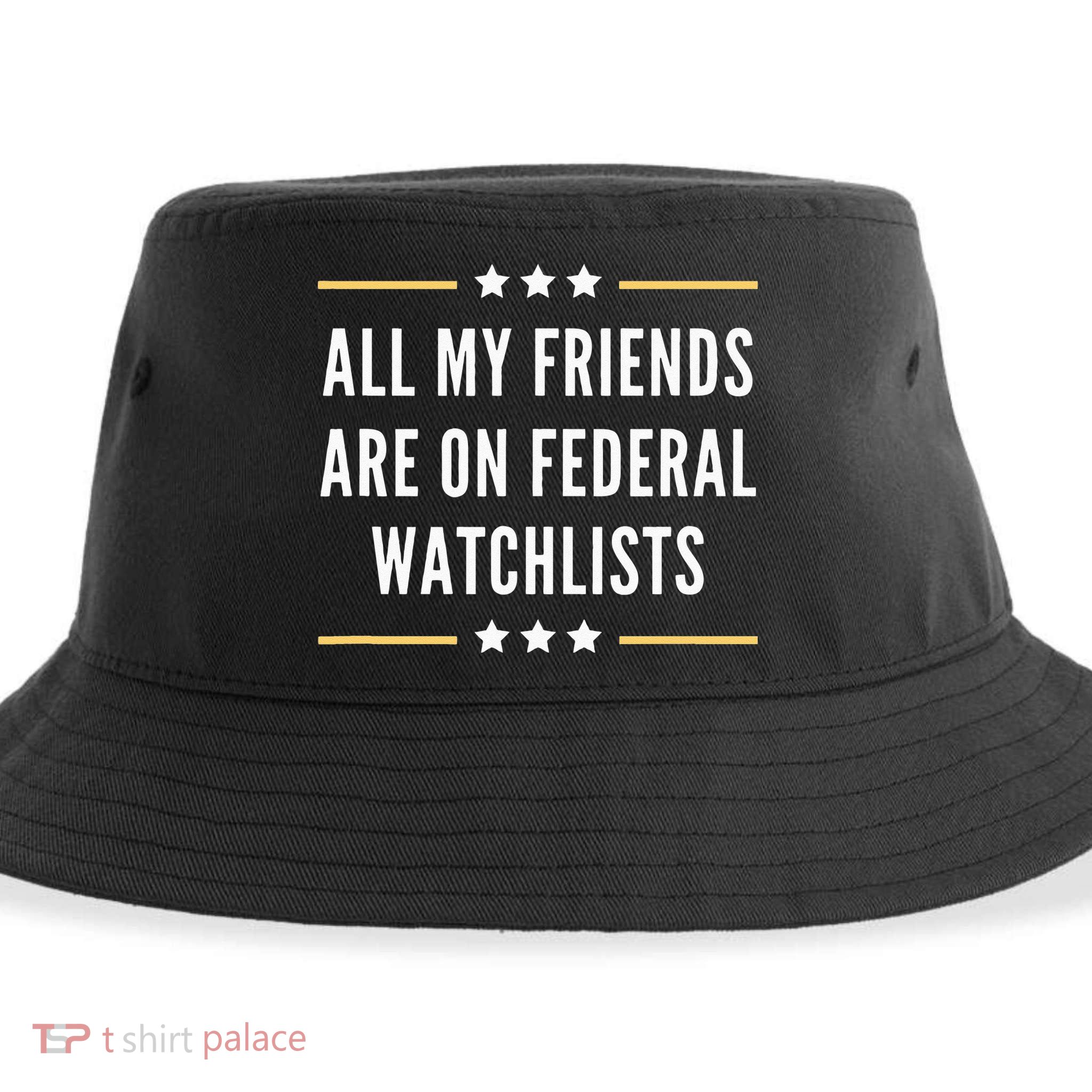All My Friends Are On Federal Watchlists Sustainable Bucket Hat