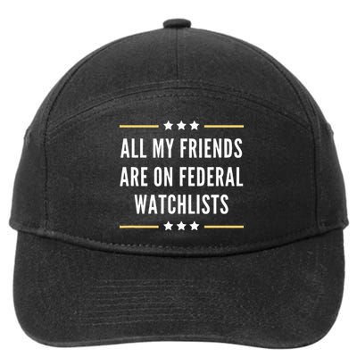 All My Friends Are On Federal Watchlists 7-Panel Snapback Hat