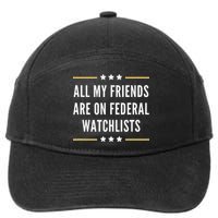 All My Friends Are On Federal Watchlists 7-Panel Snapback Hat