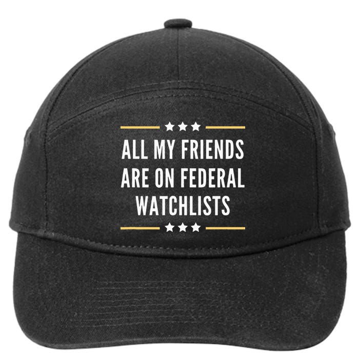 All My Friends Are On Federal Watchlists 7-Panel Snapback Hat