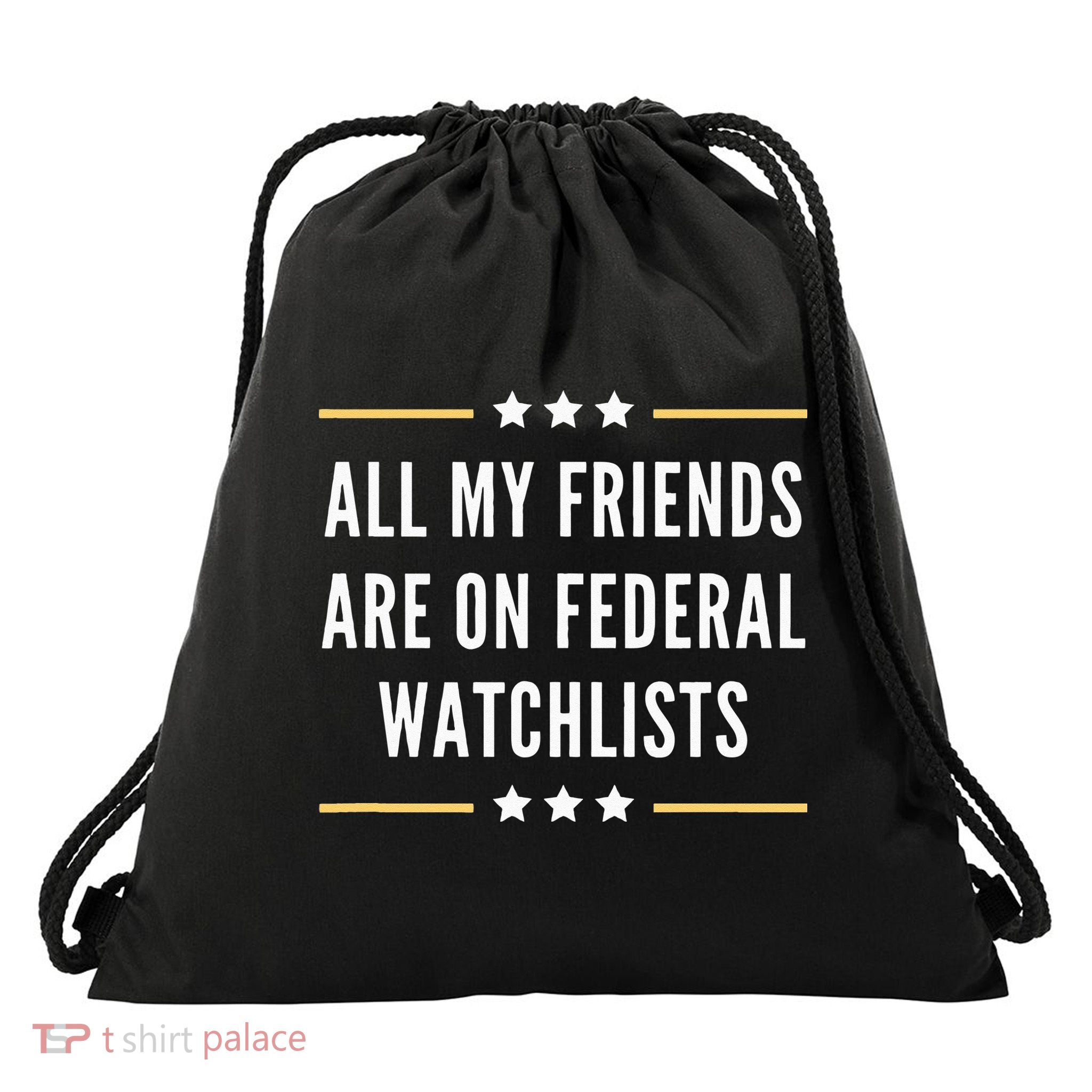 All My Friends Are On Federal Watchlists Drawstring Bag