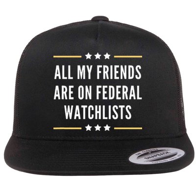 All My Friends Are On Federal Watchlists Flatbill Hat