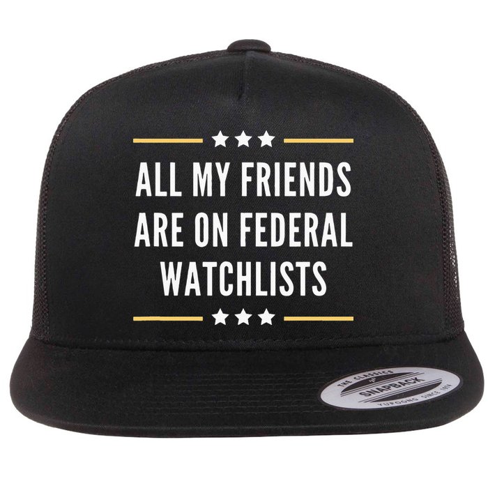 All My Friends Are On Federal Watchlists Flat Bill Trucker Hat