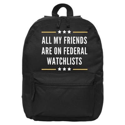 All My Friends Are On Federal Watchlists 16 in Basic Backpack