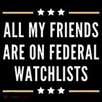 All My Friends Are On Federal Watchlists Poster