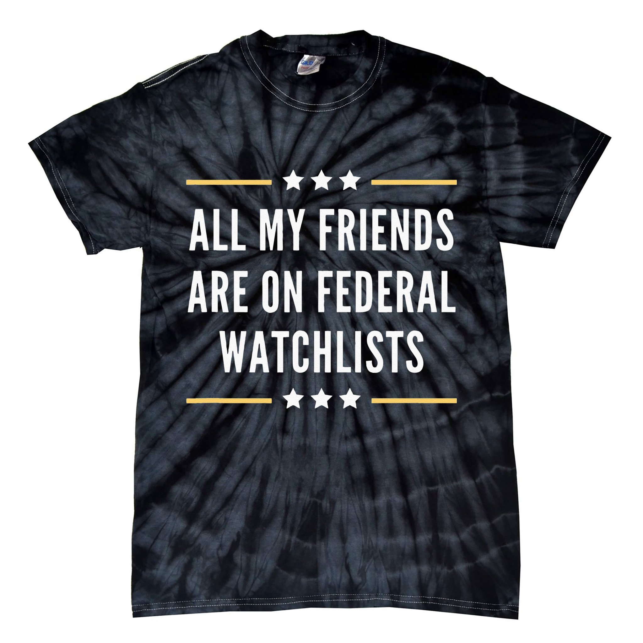 All My Friends Are On Federal Watchlists Tie-Dye T-Shirt