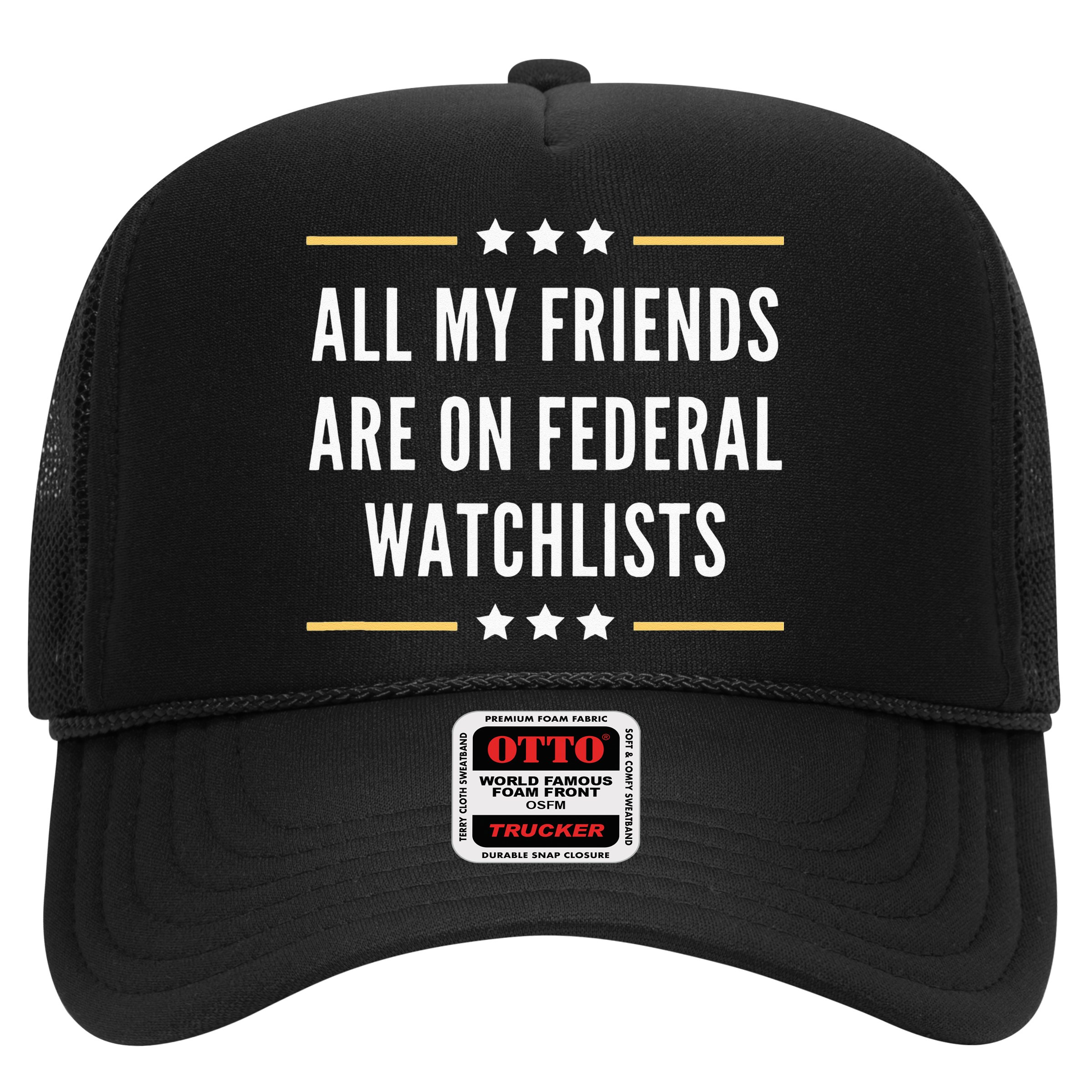 All My Friends Are On Federal Watchlists Trucker Hat