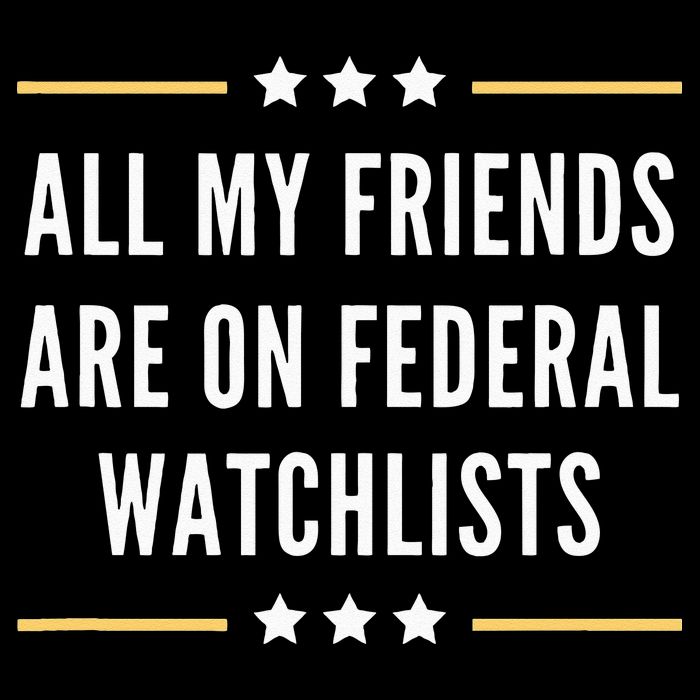 All My Friends Are On Federal Watchlists Visor