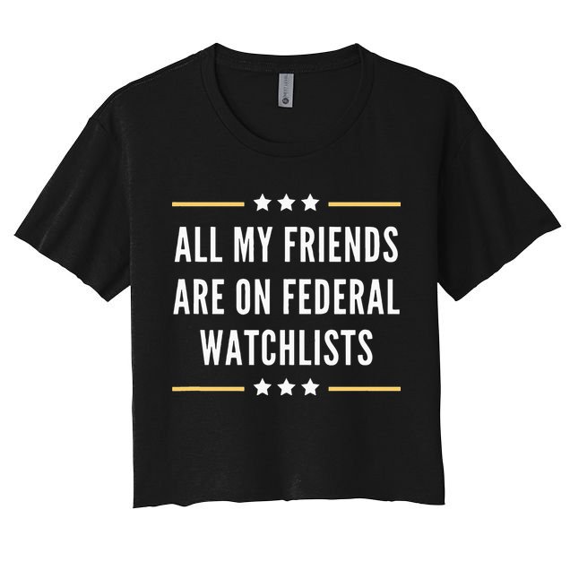All My Friends Are On Federal Watchlists Crop Top