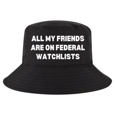 All My Friends Are On Federal Watch Lists Funny Quote Cool Comfort Performance Bucket Hat