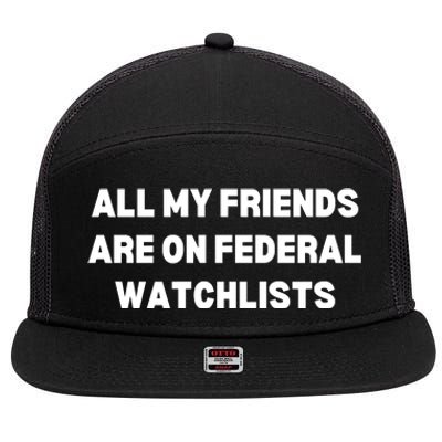 All My Friends Are On Federal Watch Lists Funny Quote 7 Panel Mesh Trucker Snapback Hat