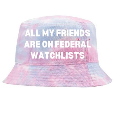 All My Friends Are On Federal Watch Lists Funny Quote Tie-Dyed Bucket Hat