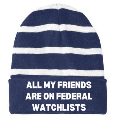 All My Friends Are On Federal Watch Lists Funny Quote Striped Beanie with Solid Band