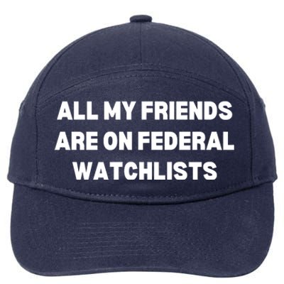 All My Friends Are On Federal Watch Lists Funny Quote 7-Panel Snapback Hat