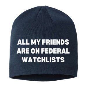 All My Friends Are On Federal Watch Lists Funny Quote Sustainable Beanie