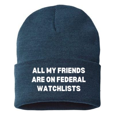 All My Friends Are On Federal Watch Lists Funny Quote Sustainable Knit Beanie