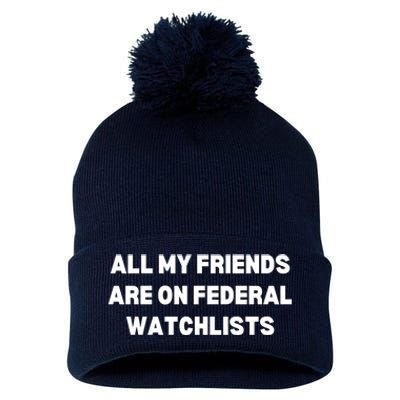 All My Friends Are On Federal Watch Lists Funny Quote Pom Pom 12in Knit Beanie