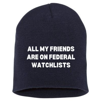 All My Friends Are On Federal Watch Lists Funny Quote Short Acrylic Beanie