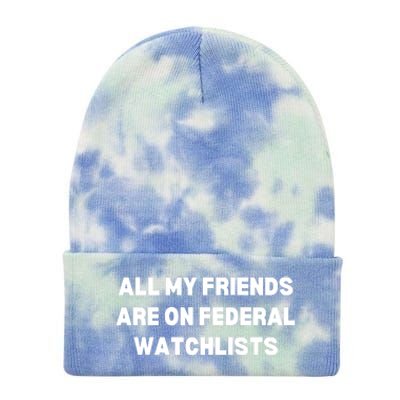 All My Friends Are On Federal Watch Lists Funny Quote Tie Dye 12in Knit Beanie