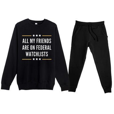 All My Friends Are On Federal Watchlists Premium Crewneck Sweatsuit Set