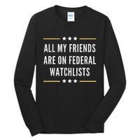 All My Friends Are On Federal Watchlists Tall Long Sleeve T-Shirt