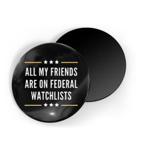 All My Friends Are On Federal Watchlists Magnet