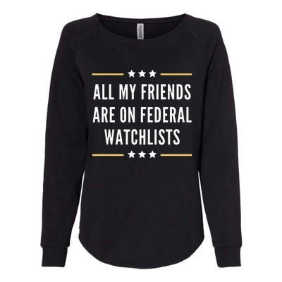 All My Friends Are On Federal Watchlists Womens California Wash Sweatshirt