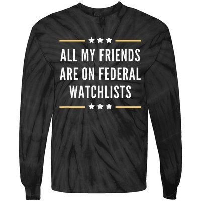 All My Friends Are On Federal Watchlists Tie-Dye Long Sleeve Shirt