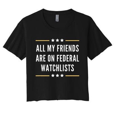 All My Friends Are On Federal Watchlists Women's Crop Top Tee